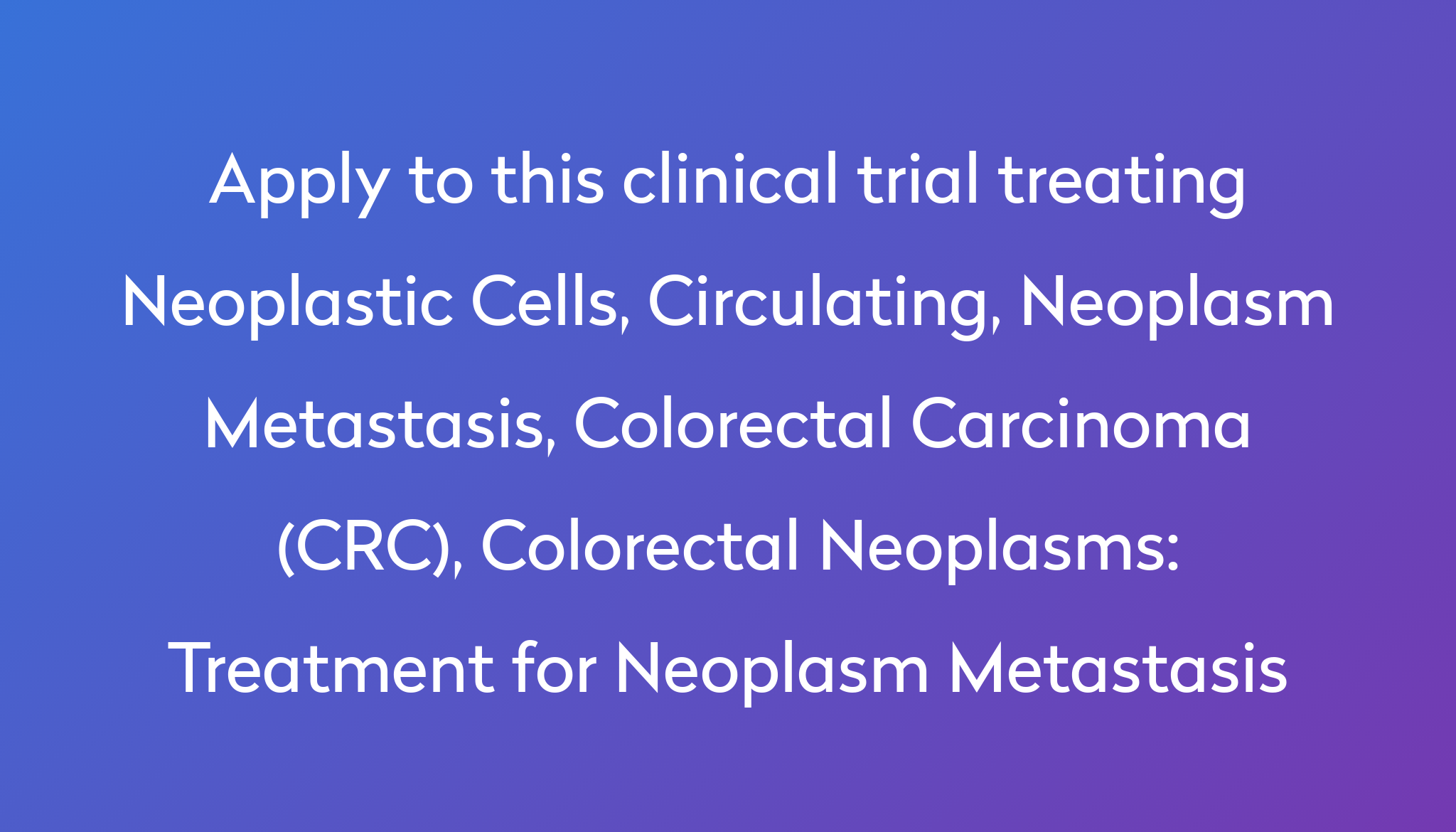 treatment-for-neoplasm-metastasis-clinical-trial-2022-power